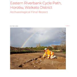 Te Awa River Ride. Horotiu Eastern Riverbank Cycle Path, Horotiu, Waikato District. Final Archaeological Report.